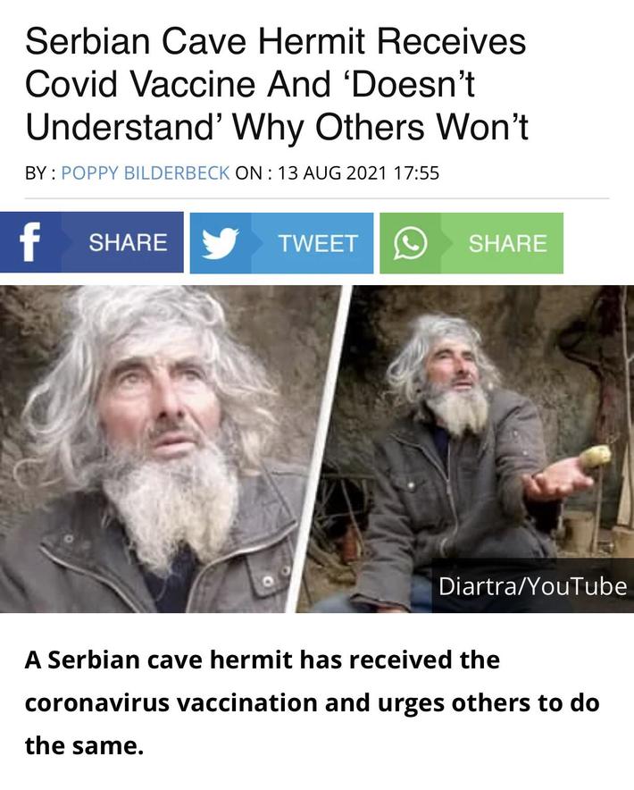 I found it funny that a dude living in a cave for 20 years decided to vaccinate as soon as he heard about the virus for the first time