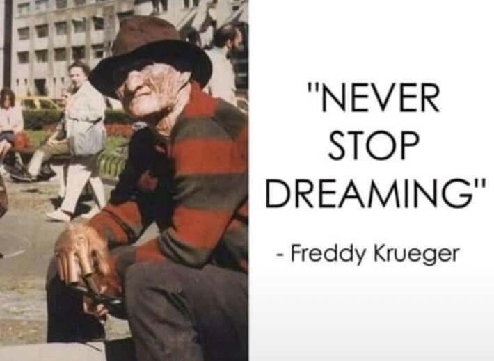 a dream come true, on Elm Street or off it