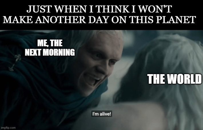 Self-Preservation levels to high to make me quit