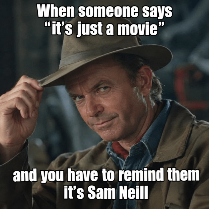 Some actors just make the world a better place. Sam Neill is definitely one of them